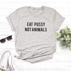Streetgarm Eat Pussy Not Animals T-Shirt