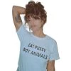 Streetgarm Eat Pussy Not Animals T-Shirt 1 Streetgarm Eat Pussy Not Animals T-Shirt