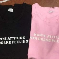 Streetgarm Kanye Attitude With Drake Feelings T-Shirt