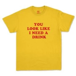 Streetgarm You Look Like I Need A Drink T-Shirt